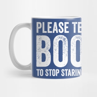 Please Tell Your BOOBS To Stop Staring At My Eyes White Mug